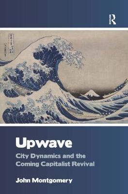 Upwave: City Dynamics and the Coming Capitalist Revival - John Montgomery - cover