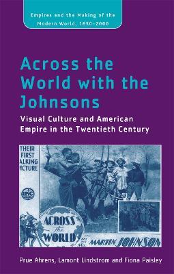 Across the World with the Johnsons: Visual Culture and American Empire in the Twentieth Century - Prue Ahrens,Lamont Lindstrom,Fiona Paisley - cover