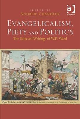 Evangelicalism, Piety and Politics: The Selected Writings of W.R. Ward - cover