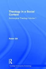 Theology in a Social Context: Sociological Theology Volume 1