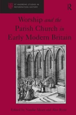 Worship and the Parish Church in Early Modern Britain - Alec Ryrie - cover