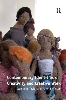 Contemporary Identities of Creativity and Creative Work - Stephanie Taylor,Karen Littleton - cover