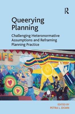 Queerying Planning: Challenging Heteronormative Assumptions and Reframing Planning Practice - cover