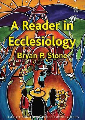 A Reader in Ecclesiology - Bryan P. Stone - cover