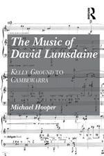 The Music of David Lumsdaine: Kelly Ground to Cambewarra