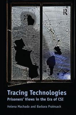 Tracing Technologies: Prisoners' Views in the Era of CSI - Helena Machado,Barbara Prainsack - cover