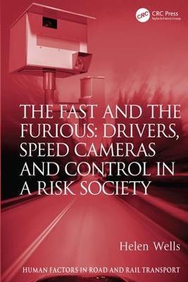 The Fast and The Furious: Drivers, Speed Cameras and Control in a Risk Society - Helen Wells - cover