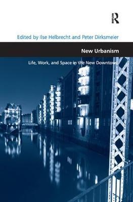 New Urbanism: Life, Work, and Space in the New Downtown - Ilse Helbrecht - cover