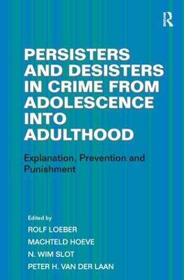 Persisters and Desisters in Crime from Adolescence into Adulthood: Explanation, Prevention and Punishment - Machteld Hoeve,Peter H. van der Laan - cover