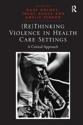 (Re)Thinking Violence in Health Care Settings: A Critical Approach - Trudy Rudge - cover