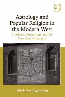 Astrology and Popular Religion in the Modern West: Prophecy, Cosmology and the New Age Movement - Nicholas Campion - cover