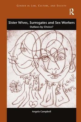 Sister Wives, Surrogates and Sex Workers: Outlaws by Choice? - Angela Campbell - cover