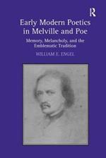 Early Modern Poetics in Melville and Poe: Memory, Melancholy, and the Emblematic Tradition