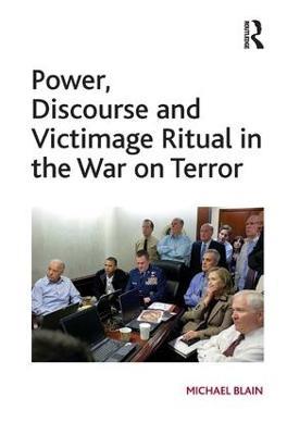 Power, Discourse and Victimage Ritual in the War on Terror - Michael Blain - cover