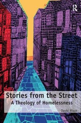 Stories from the Street: A Theology of Homelessness - David Nixon - cover