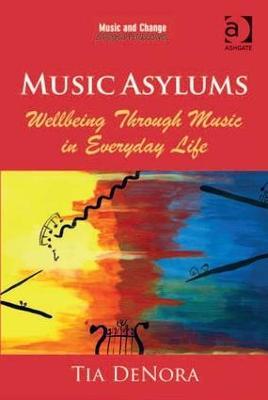 Music Asylums: Wellbeing Through Music in Everyday Life - Tia DeNora - cover