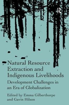 Natural Resource Extraction and Indigenous Livelihoods: Development Challenges in an Era of Globalization - cover
