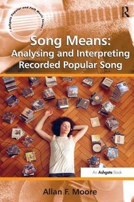 Song Means: Analysing and Interpreting Recorded Popular Song - Allan F. Moore - cover