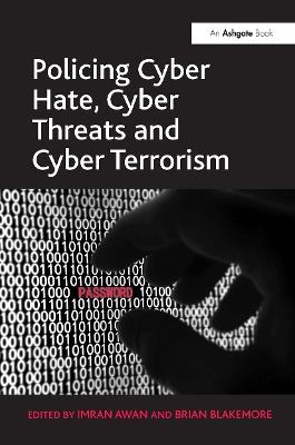 Policing Cyber Hate, Cyber Threats and Cyber Terrorism - Brian Blakemore - cover