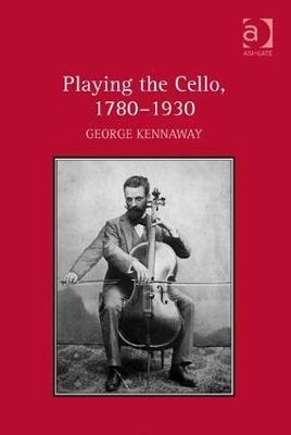 Playing the Cello, 1780-1930 - George Kennaway - cover