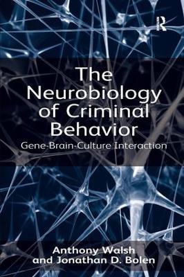 The Neurobiology of Criminal Behavior: Gene-Brain-Culture Interaction - Anthony Walsh,Jonathan D. Bolen - cover