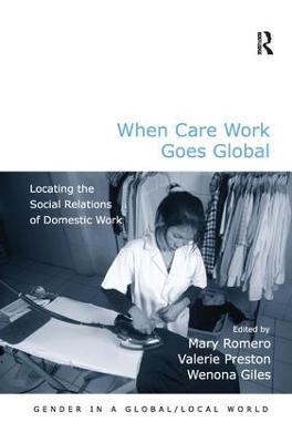 When Care Work Goes Global: Locating the Social Relations of Domestic Work - cover