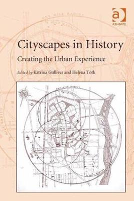Cityscapes in History: Creating the Urban Experience - Heléna Tóth - cover