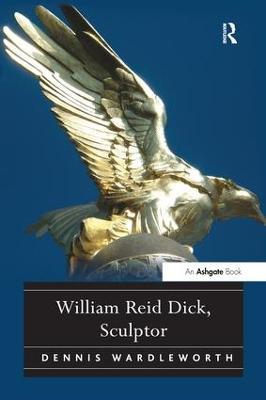 William Reid Dick, Sculptor - Dennis Wardleworth - cover