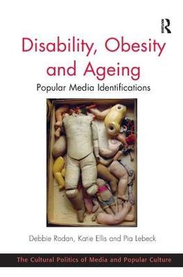 Disability, Obesity and Ageing: Popular Media Identifications - Debbie Rodan,Katie Ellis - cover