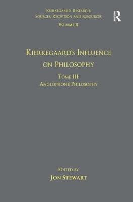 Volume 11, Tome III: Kierkegaard's Influence on Philosophy: Anglophone Philosophy - cover