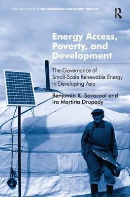 Energy Access, Poverty, and Development: The Governance of Small-Scale Renewable Energy in Developing Asia - Benjamin K. Sovacool,Ira Martina Drupady - cover