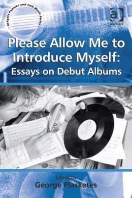 Please Allow Me to Introduce Myself: Essays on Debut Albums - cover