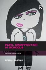 Pupil Disaffection in Schools: Bad Boys and Hard Girls