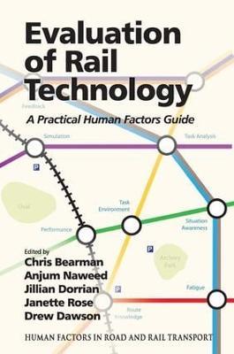 Evaluation of Rail Technology: A Practical Human Factors Guide - Anjum Naweed,Jillian Dorrian,Janette Rose - cover