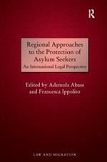 Regional Approaches to the Protection of Asylum Seekers: An International Legal Perspective