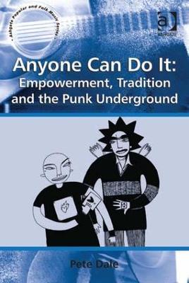 Anyone Can Do It: Empowerment, Tradition and the Punk Underground - Pete Dale - cover
