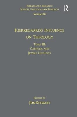 Volume 10, Tome III: Kierkegaard's Influence on Theology: Catholic and Jewish Theology - cover