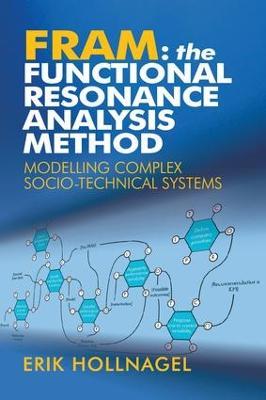 FRAM: The Functional Resonance Analysis Method: Modelling Complex Socio-technical Systems - Erik Hollnagel - cover
