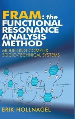 FRAM: The Functional Resonance Analysis Method: Modelling Complex Socio-technical Systems - Erik Hollnagel - cover