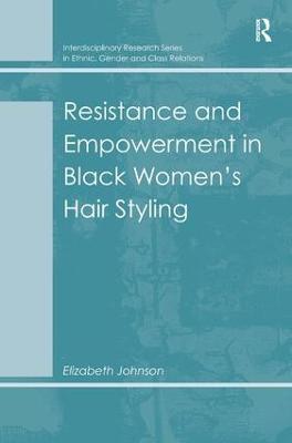 Resistance and Empowerment in Black Women's Hair Styling - Elizabeth Johnson - cover