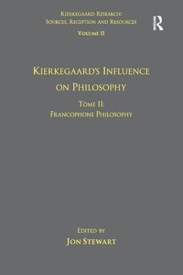 Volume 11, Tome II: Kierkegaard's Influence on Philosophy: Francophone Philosophy - cover
