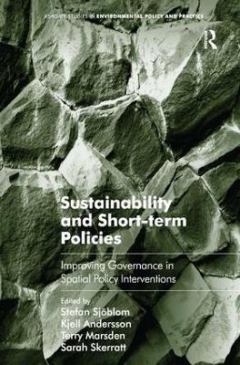 Sustainability and Short-term Policies: Improving Governance in Spatial Policy Interventions - Stefan Sjöblom,Kjell Andersson,Sarah Skerratt - cover