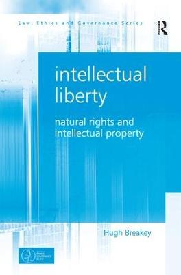 Intellectual Liberty: Natural Rights and Intellectual Property - Hugh Breakey - cover