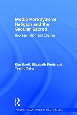 Media Portrayals of Religion and the Secular Sacred: Representation and Change - Kim Knott,Elizabeth Poole - cover