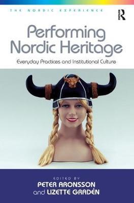 Performing Nordic Heritage: Everyday Practices and Institutional Culture - Lizette Gradén - cover