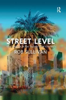 Street Level: Los Angeles in the Twenty-First Century - Rob Sullivan - cover
