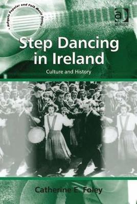 Step Dancing in Ireland: Culture and History - Catherine E. Foley - cover