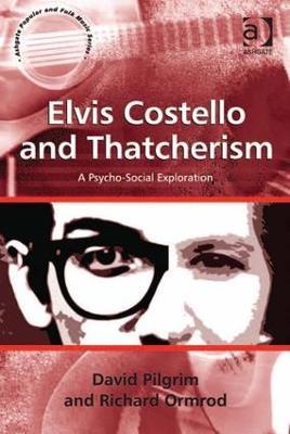 Elvis Costello and Thatcherism: A Psycho-Social Exploration - David Pilgrim,Richard Ormrod - cover
