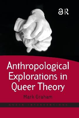 Anthropological Explorations in Queer Theory - Mark Graham - cover