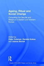Ageing, Ritual and Social Change: Comparing the Secular and Religious in Eastern and Western Europe